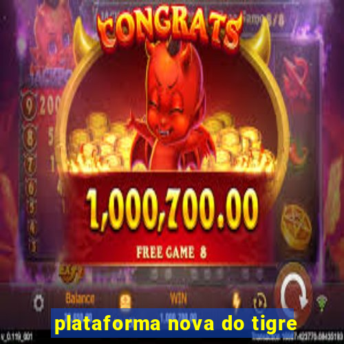 plataforma nova do tigre